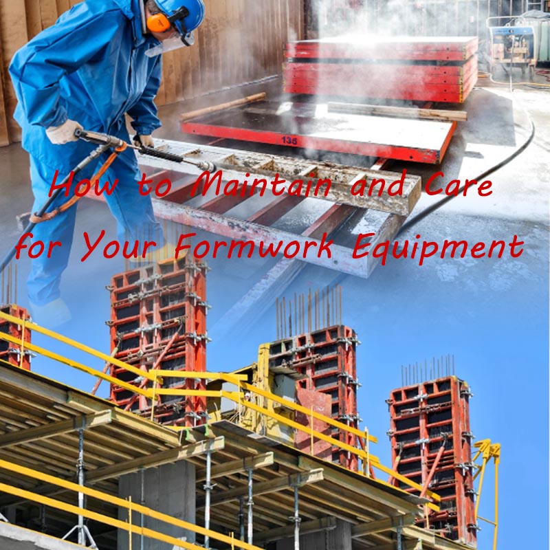 How to Maintain and Care for Your Formwork Equipment: A Comprehensive Guide
